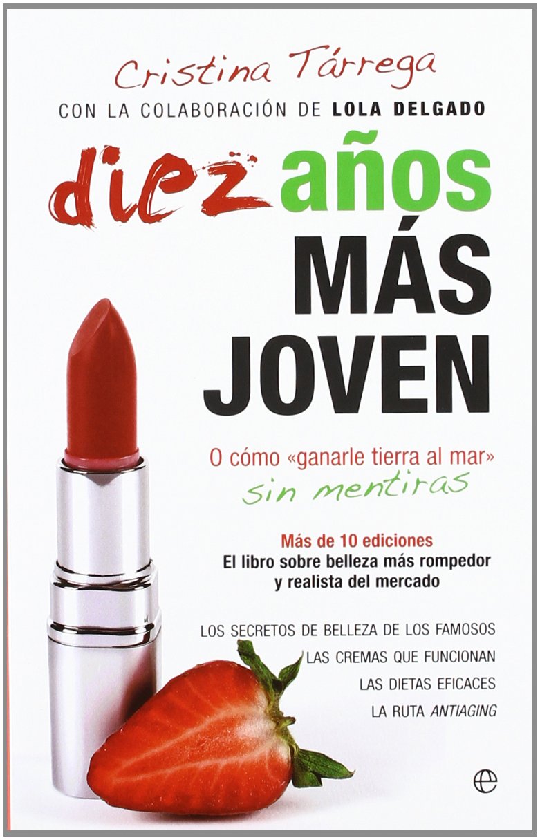 Diez años más joven : o cómo "ganarle tierra al mar" sin mentiras : los secretos de belleza de los famosos-- Leisure, Home & Garden