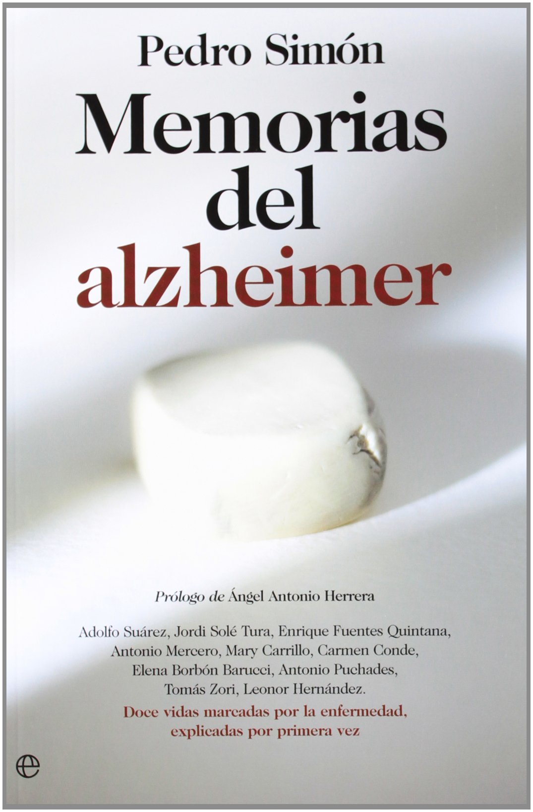 Memorias del Alzheimer : doce vidas marcadas por la enfermedad, explicadas por primera vez book