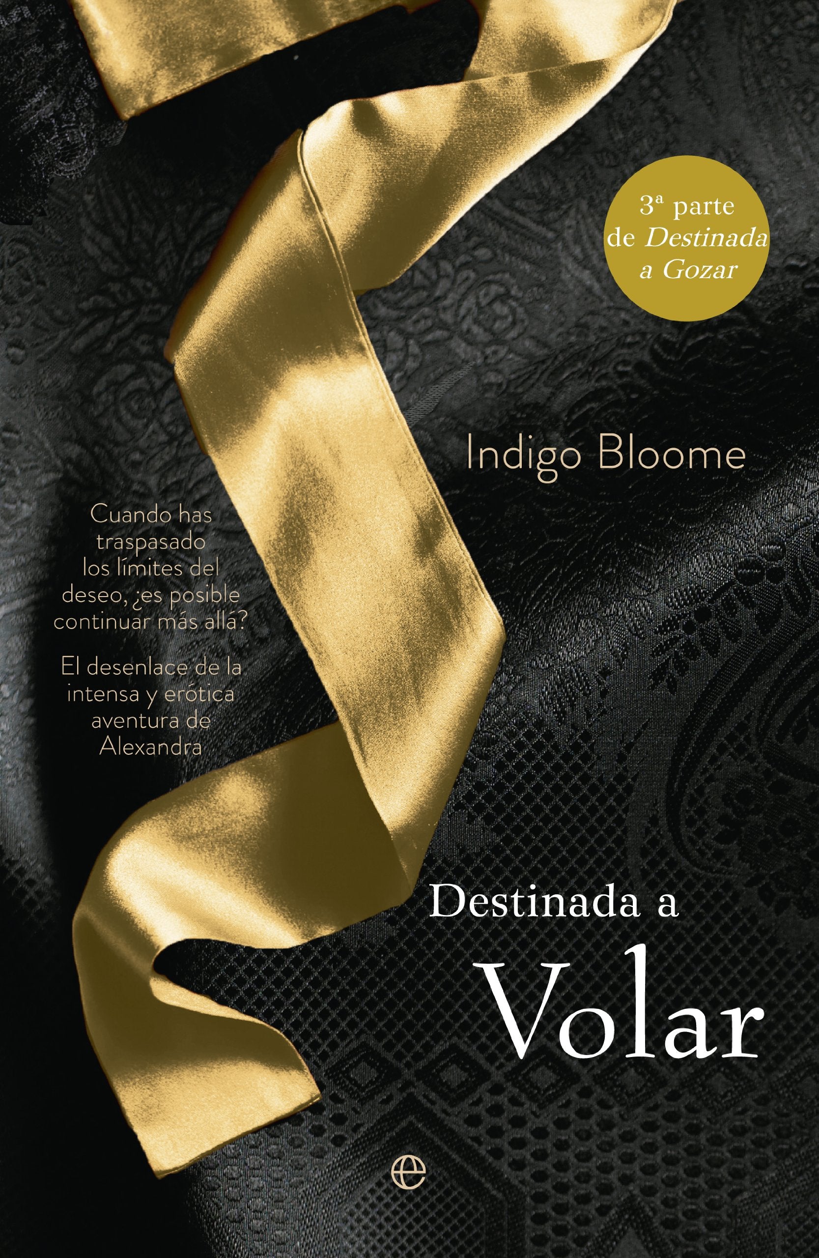 Destinada a volar : cuando has traspasado los límites del deseo, ¿es posible continuar más allá? : el desenlace de la intensa y erótica aventura de Alexandra (Ficción) Contemporary literature Books