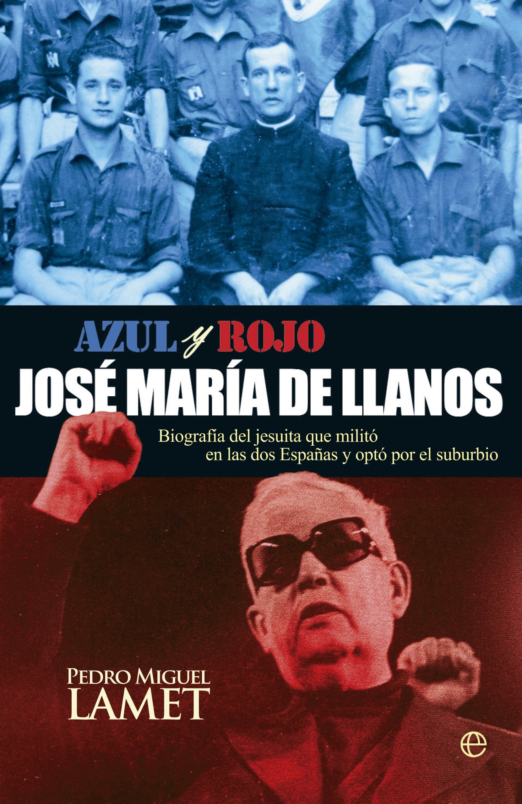 Azul y rojo, José María de Llanos : biografía del jesuita que militó en las dos Españas y eligió el suburbio Social Sciences