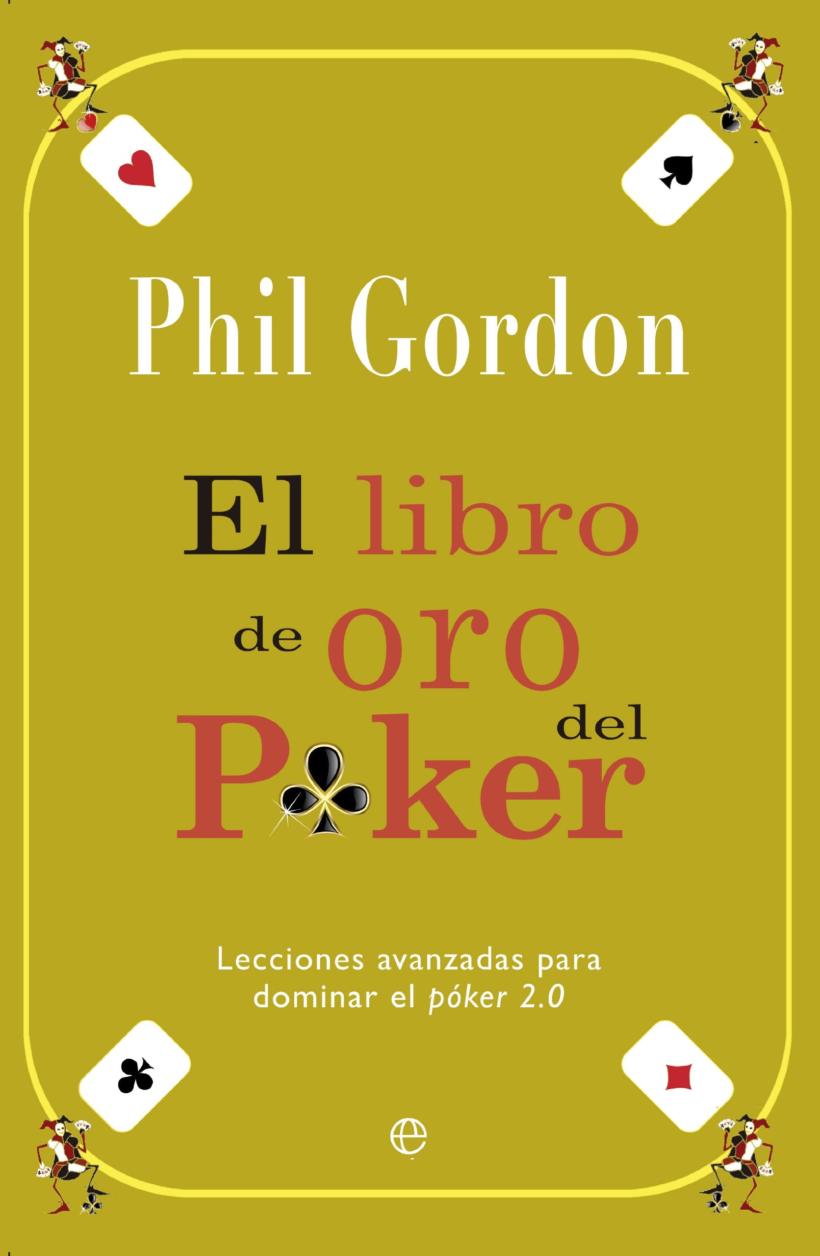 El libro de oro del Poker : lecciones avanzadas para dominar el poker 2.0: Lecciones avanzadas para dominar el póker 2.0 (Fuera de colección) Film, Art & Culture
