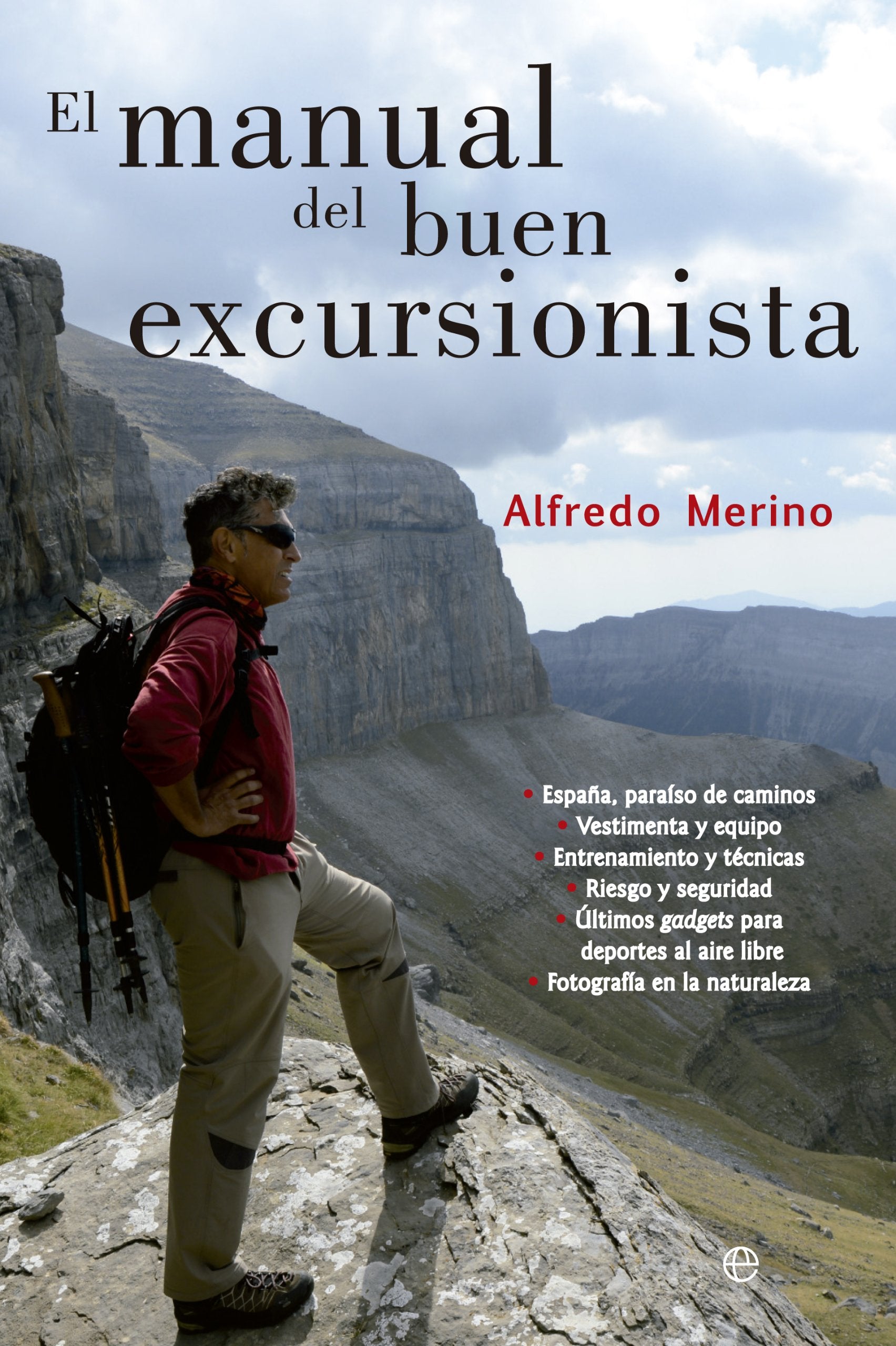 El manual del buen excursionista : España, paraíso de caminos : vestimenta y equipo, entrenamiento y técnicas, riesgo y seguridad, últimos gatgets para deportes al aire libre, fotografía en la naturaleza book