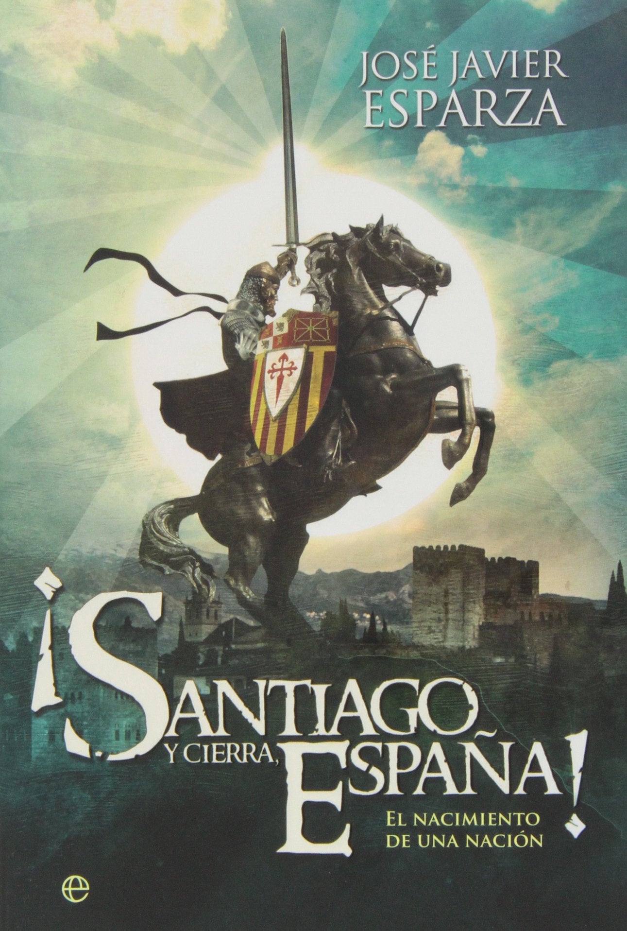 ¡Santiago y cierra, España! : el nacimiento de una nación German history