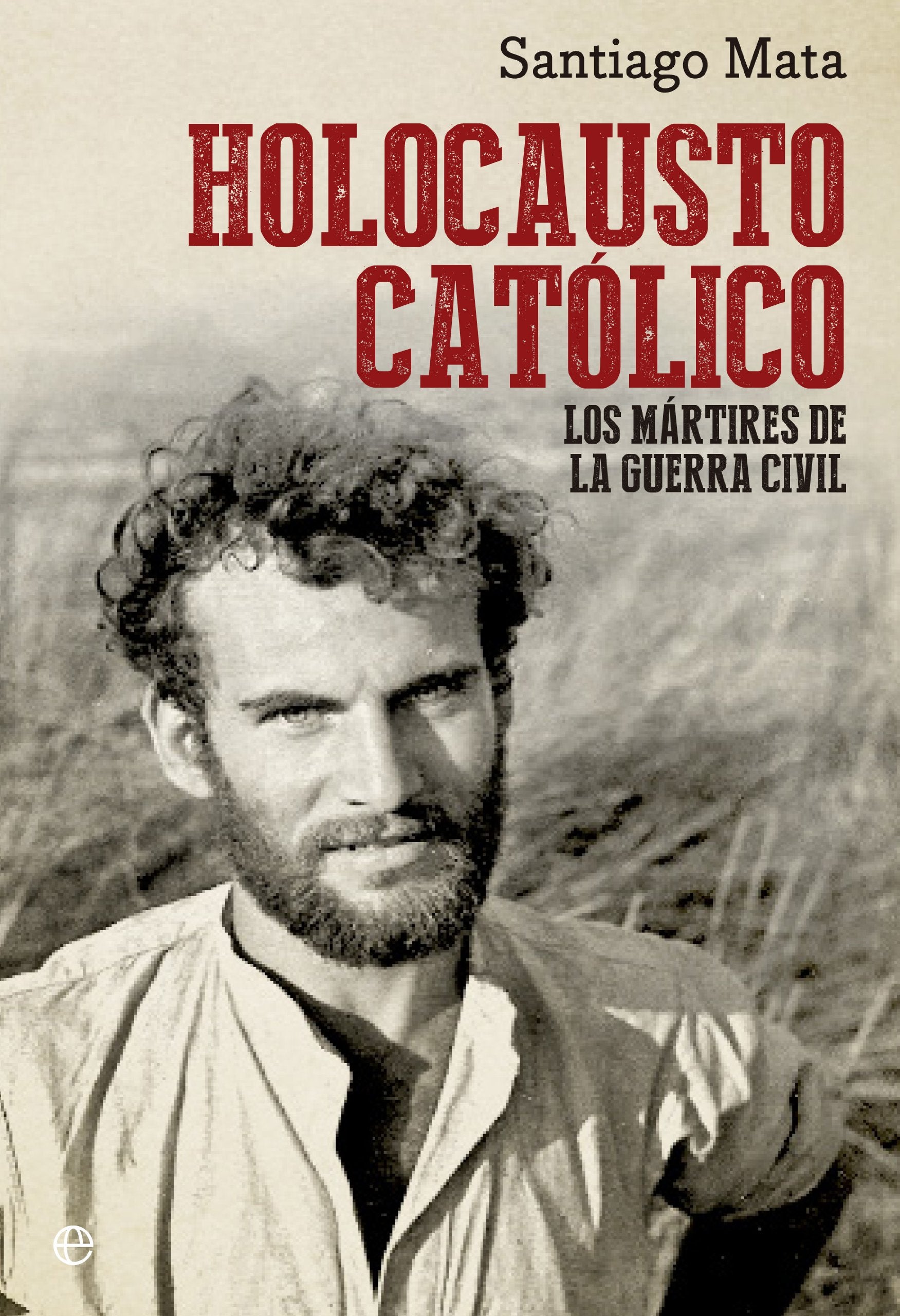 Holocausto católico: Los mártires de la Guerra Civil book
