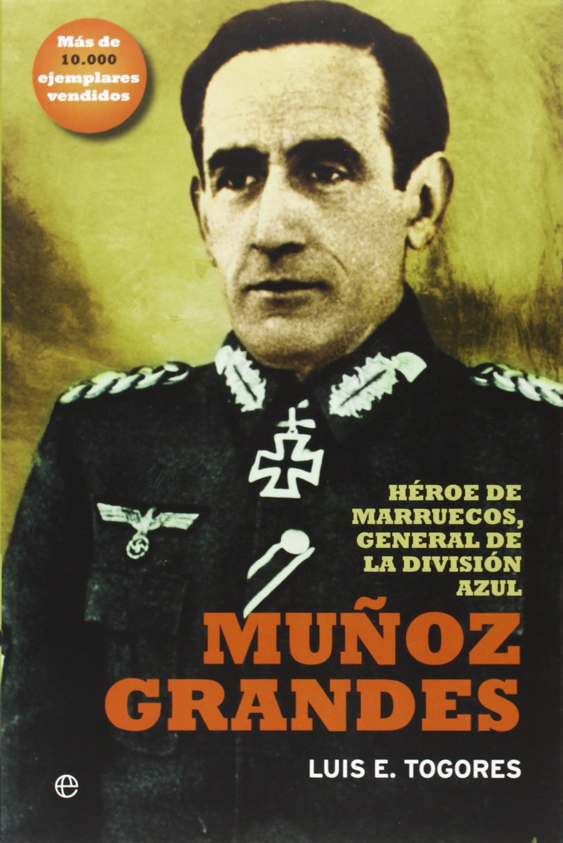 Muñoz Grandes : héroe de Marruecos, general de la División Azul Biographies