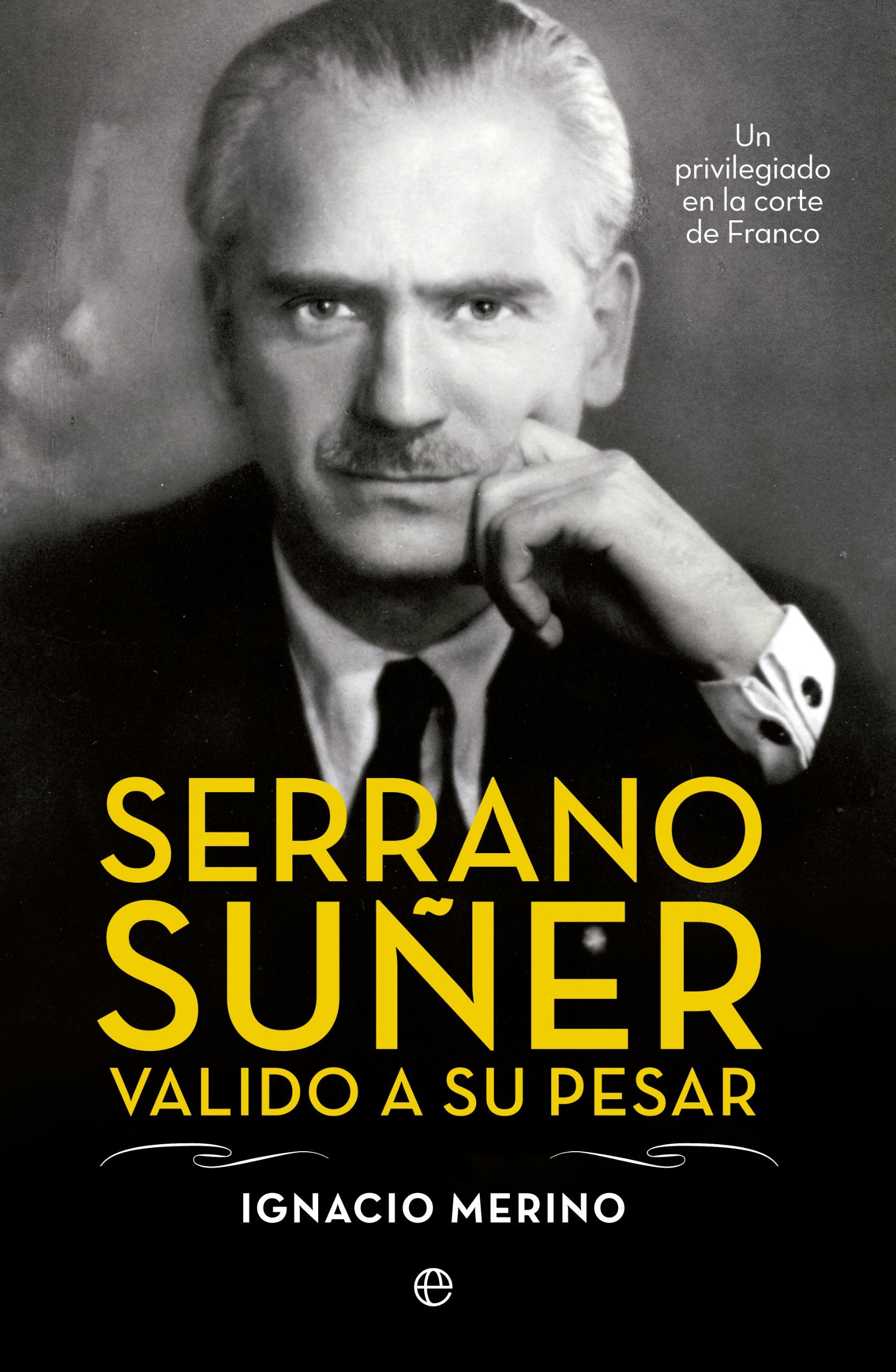 Serrano Súñer, valido a su pesar : un privilegiado en la corte de Franco (Biografías) Social Sciences