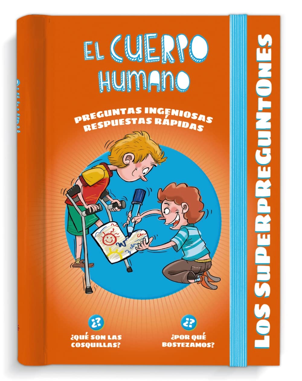 Los Superpreguntones. El Cuerpo Humano: Respuestas rápidas para preguntas ingeniosas 6-9 years