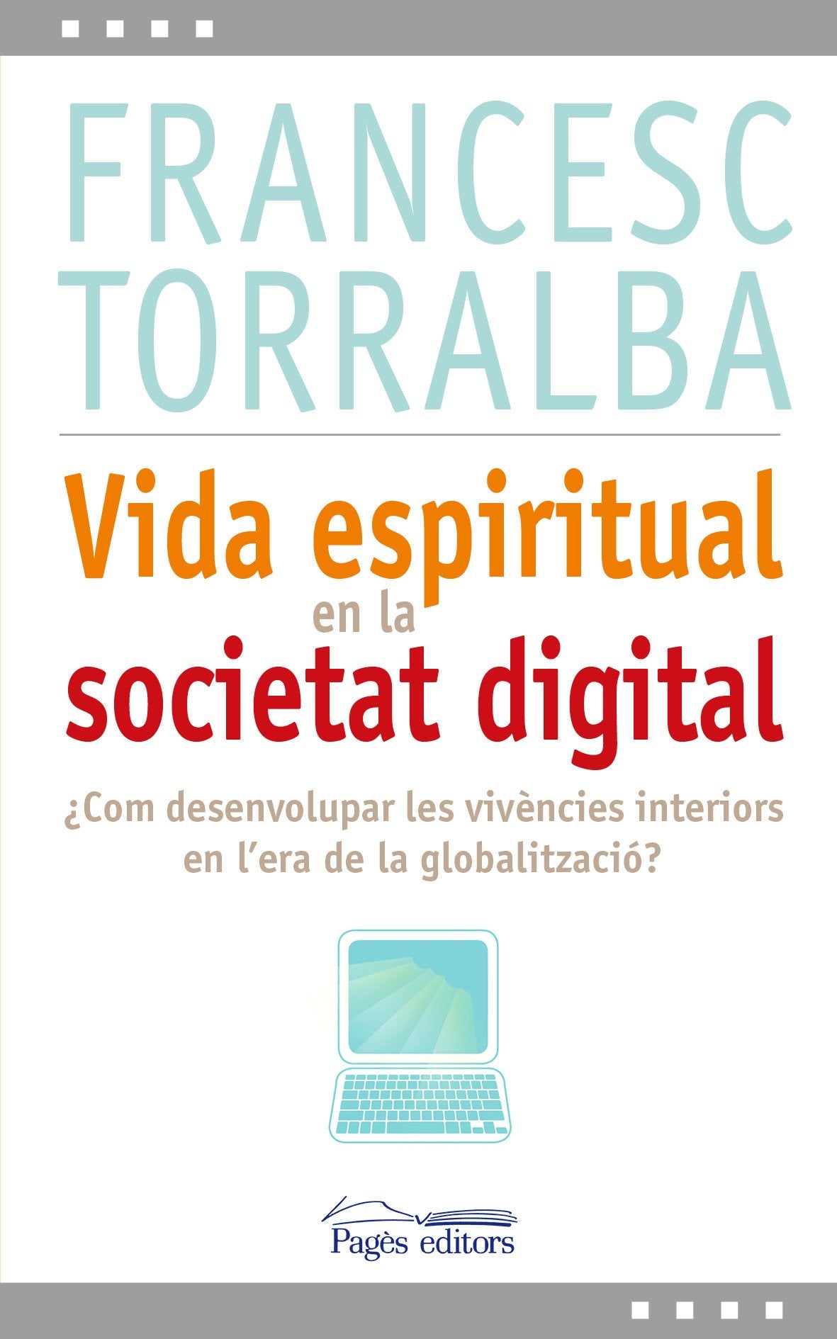 Vida espiritual en la societat digital : Com desenvolupar les vivències interiors en l'era de la globalització? Learning & Reference