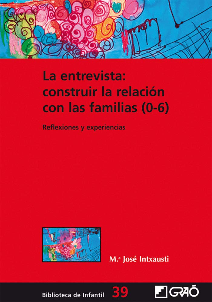 La entrevista: construir la relación con las familias (0-6): Reflexiones y experiencias (Biblioteca Infantil (español), Band 39) Education & Training
