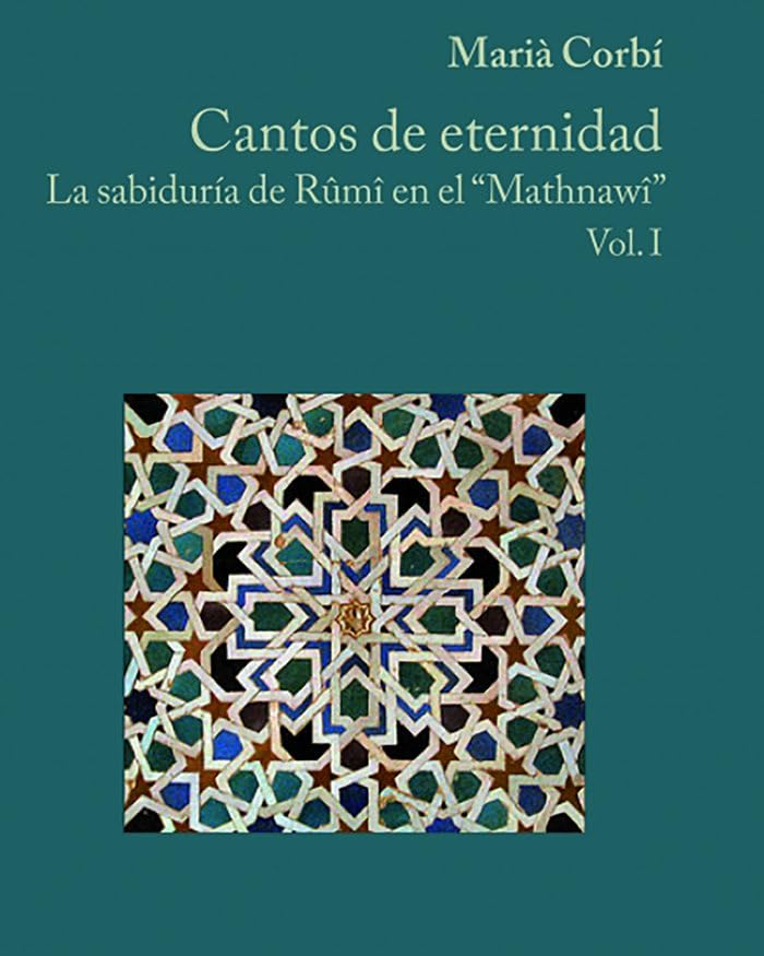 Cantos de eternidad: la sabiduría de Rûmî en el Mathnawî Books