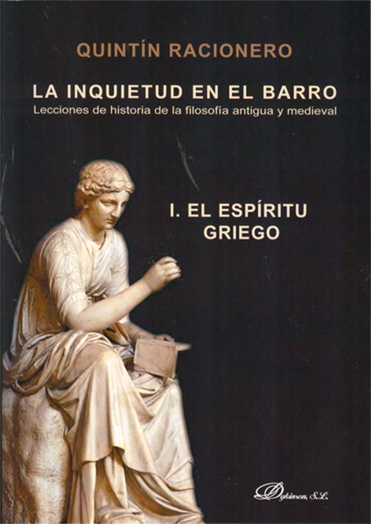La inquietud en el barro : lecciones de historia de la filosofía antigua y medieval I: el espíritu griego Philosophy
