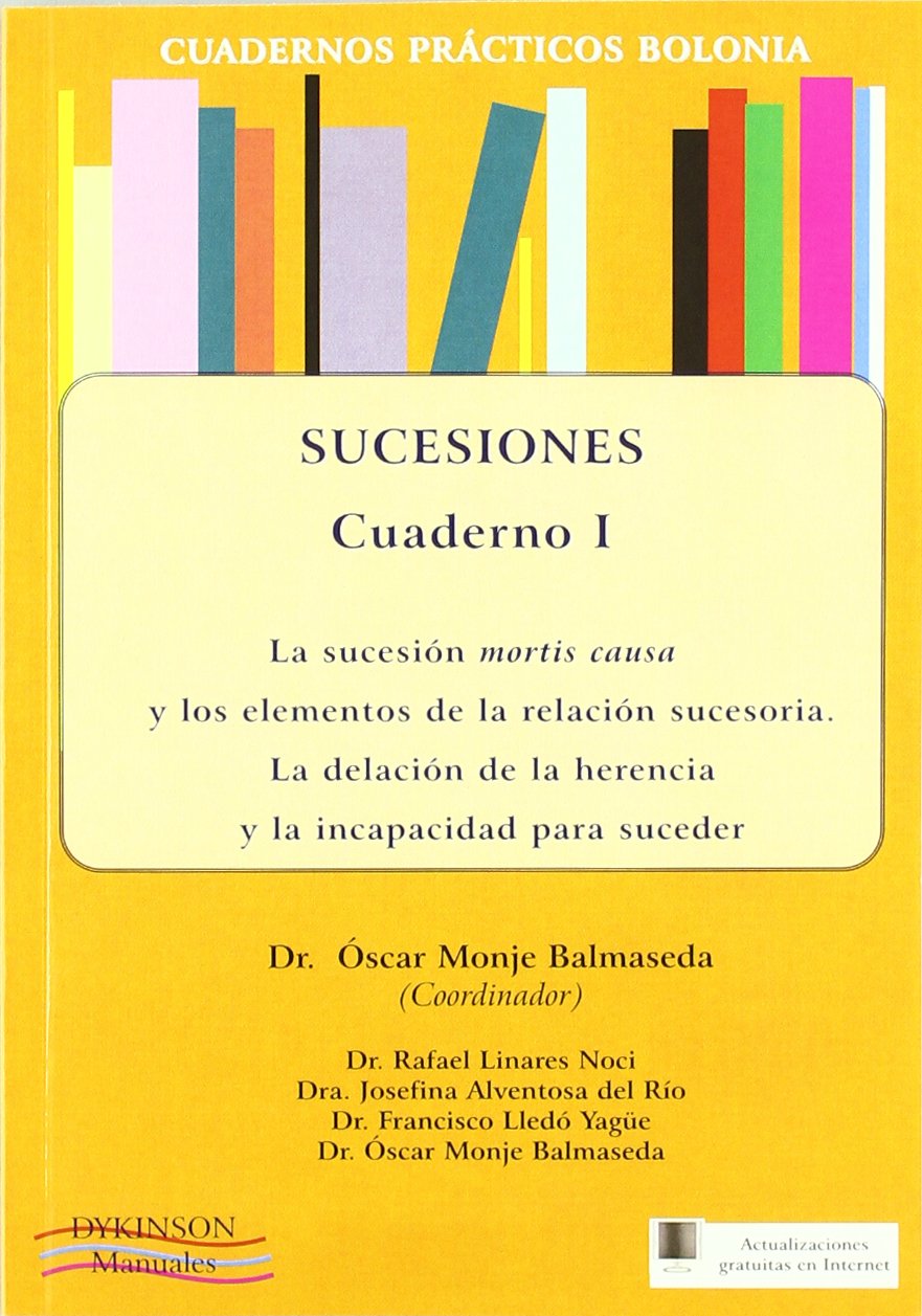 Sucesiones. Cuadernos prácticos Bolonia I : la sucesión mortis causa y los elementos de la relación sucesoria: la delación de la herencia y la ... (Colección Cuadernos Prácticos Bolonia) Law