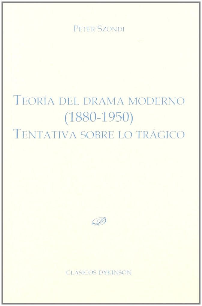 Teoria del drama moderno (1880-1950) / Theory of Modern Drama (1880-1950): Tentativa sobre lo tragico / Tentative on the Tragic book