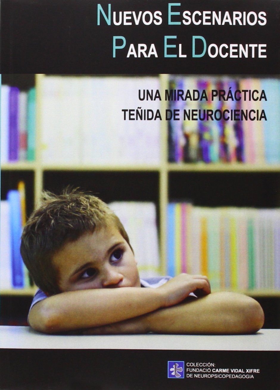 Nuevos escenarios para el docente: una mirada práctica teñida de neurociencia (Fundació Carme Vidal Xifre de Neuropsicopedagogia) Medicine