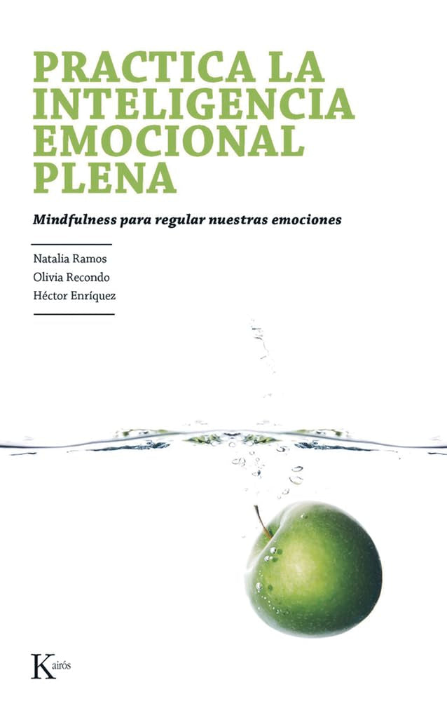 Práctica la inteligencia emocional plena / Practice full emotional intelligence: Mindfulness para regular nuestras emociones / Mindfulness to regulate our emotions book