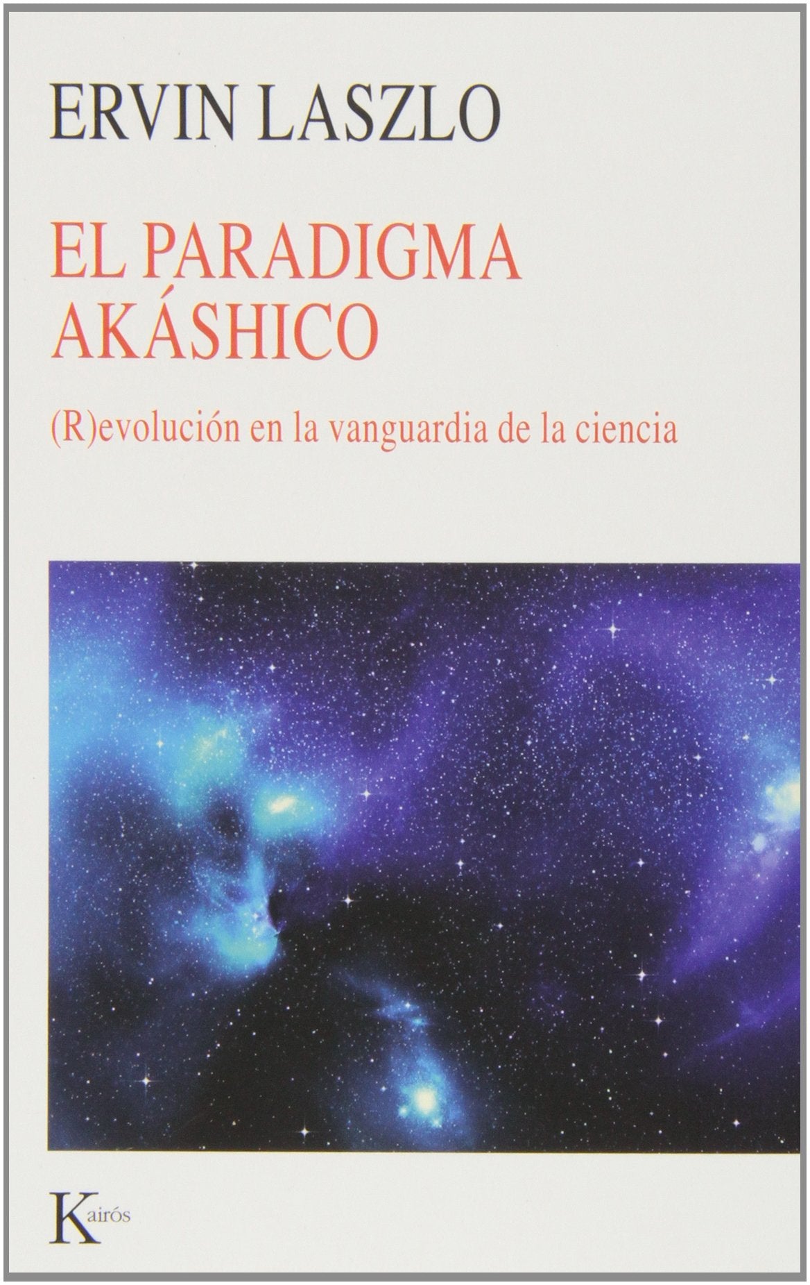 El paradigma akáshico : (r)evolución en la vanguardia de la ciencia (Nueva ciencia) Learning & Reference