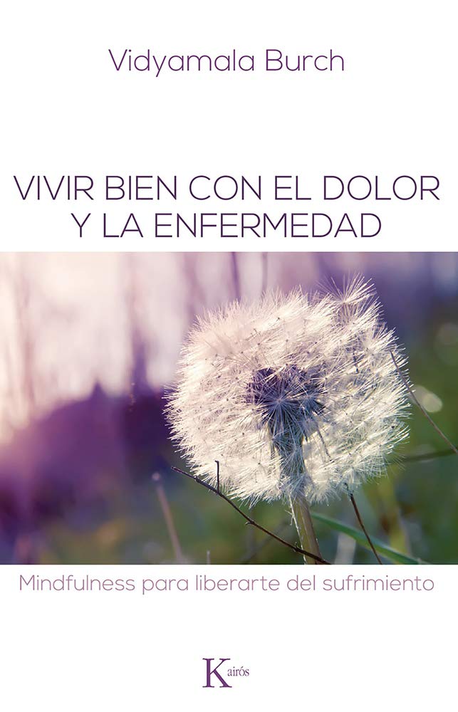 Vivir Bien Con El Dolor Y La Enfermedad: Mindfulness Para Liberarte del Sufrimiento (Psicología) Health, Nutrition & Fitness