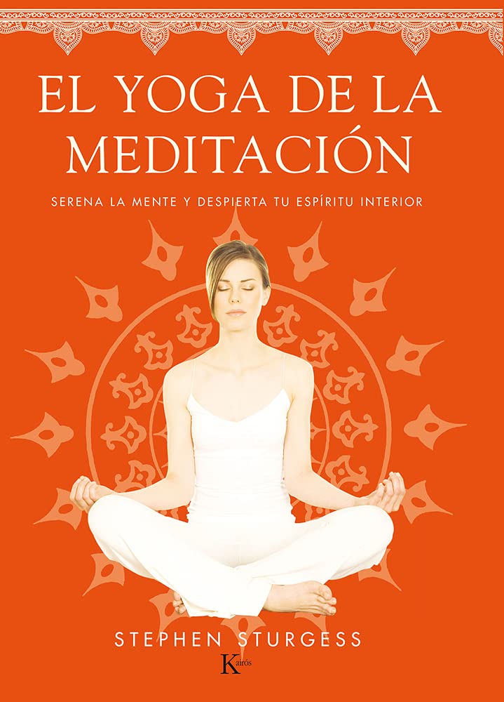 El yoga de la meditación / Yoga Meditation: Serena La Mente Y Despierta Tu Espíritu Interior book