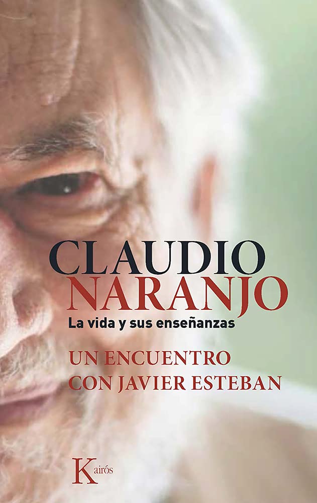 Claudio Naranjo. La Vida y Sus Ensenanzas: Un Encuentro Con Javier Esteban (Sabiduría perenne) Philosophy