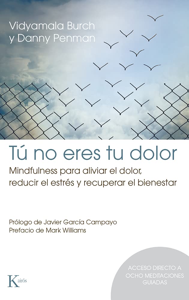 Tú no eres tu dolor / Mindfullness for Health: Mindfulness para aliviar el dolor, reducir el estrés y recuperar el bienestar / Mindfulness ... Pain, Reduce Stress, and Restore Well-Being book