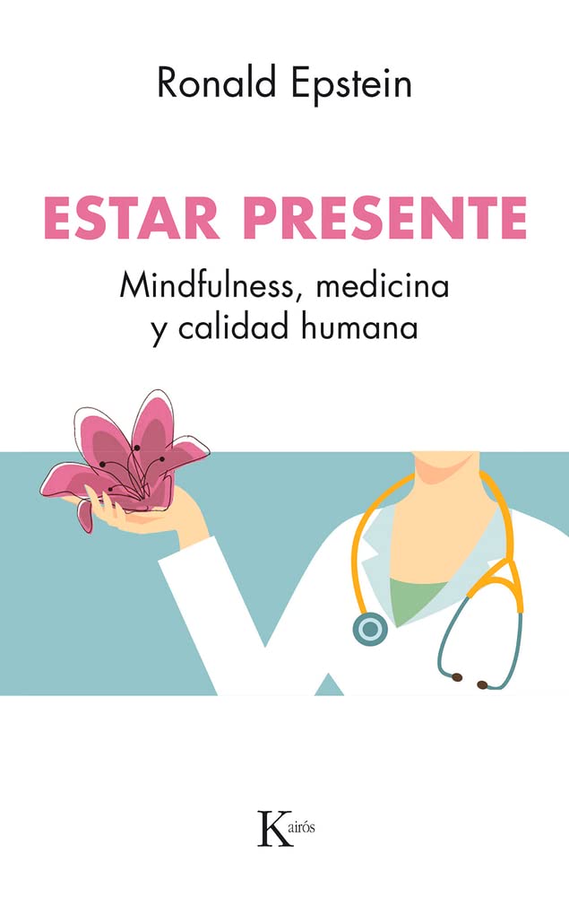 Estar presente/ Be Present: Medicina, Mindfulness Y Calidad Humana/ Mindfulness, Medicine and Human Quality book