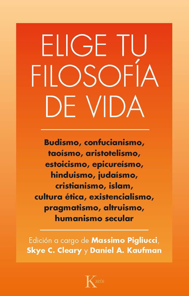 Elige tu filosofía de vida: Budismo, confucianismo, taoísmo, aristotelismo, estoicismo, epicureismo, hinduismo, judaismo, islam, ... pragmatismo, altruismo, humanismo secular book