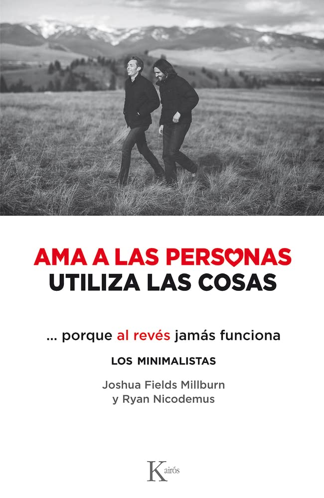 Ama a las personas, utiliza las cosas: Porque al revés jamás funciona book