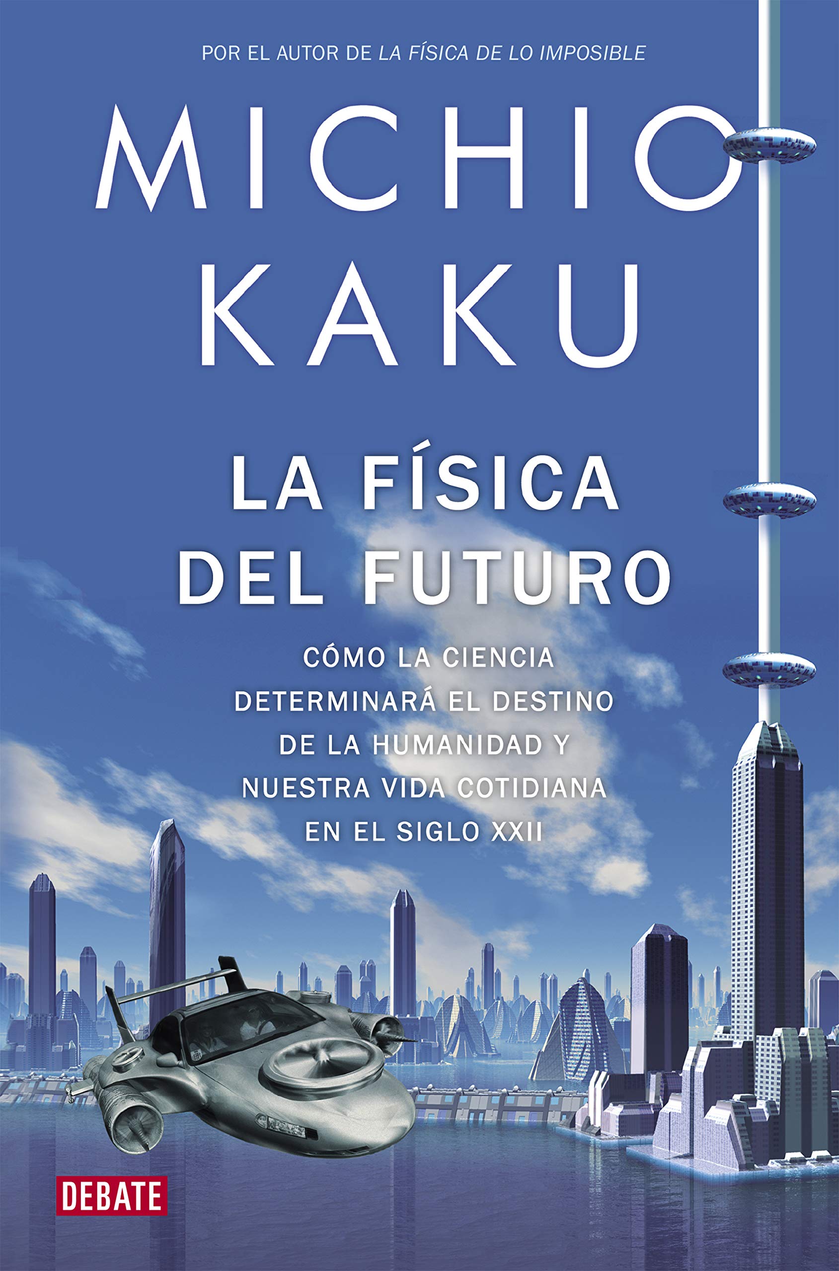 La física del futuro / Physics of the Future: Cómo la ciencia determinará el destino de la humanidad y nuestra vida cotidiana en el siglo XXII / How ... Destiny and Our Daily Lives by the Year 2100 book