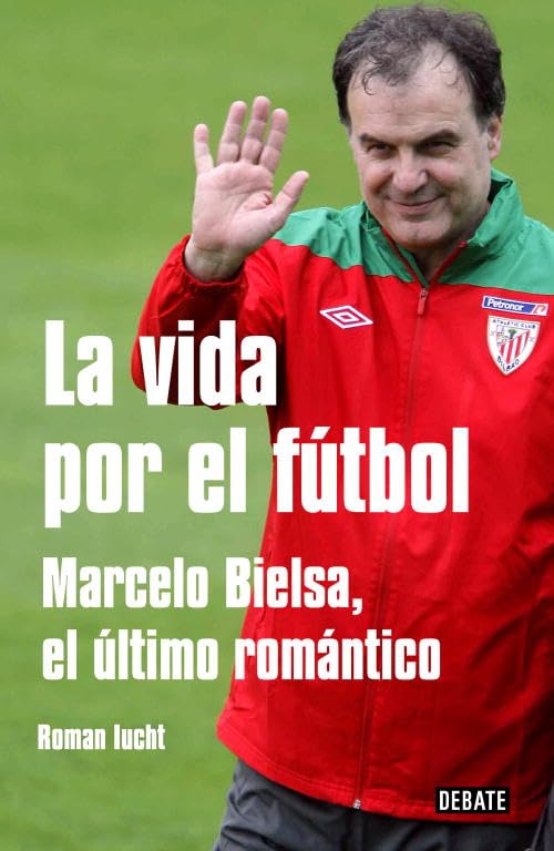 La vida por el fútbol : Marcelo Bielsa, el último romántico Sports