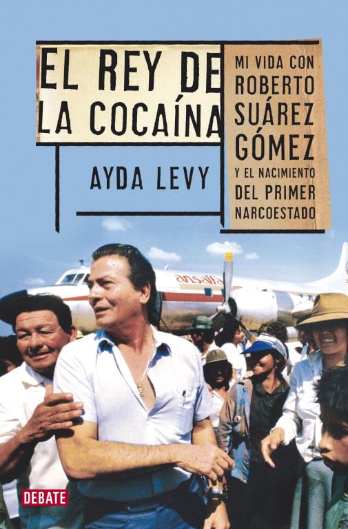 Rey de la cocaína: Mi vida con Roberto Suárez Gómez y el nacimiento del primer narcoestado (Crónica y Periodismo) Social Sciences