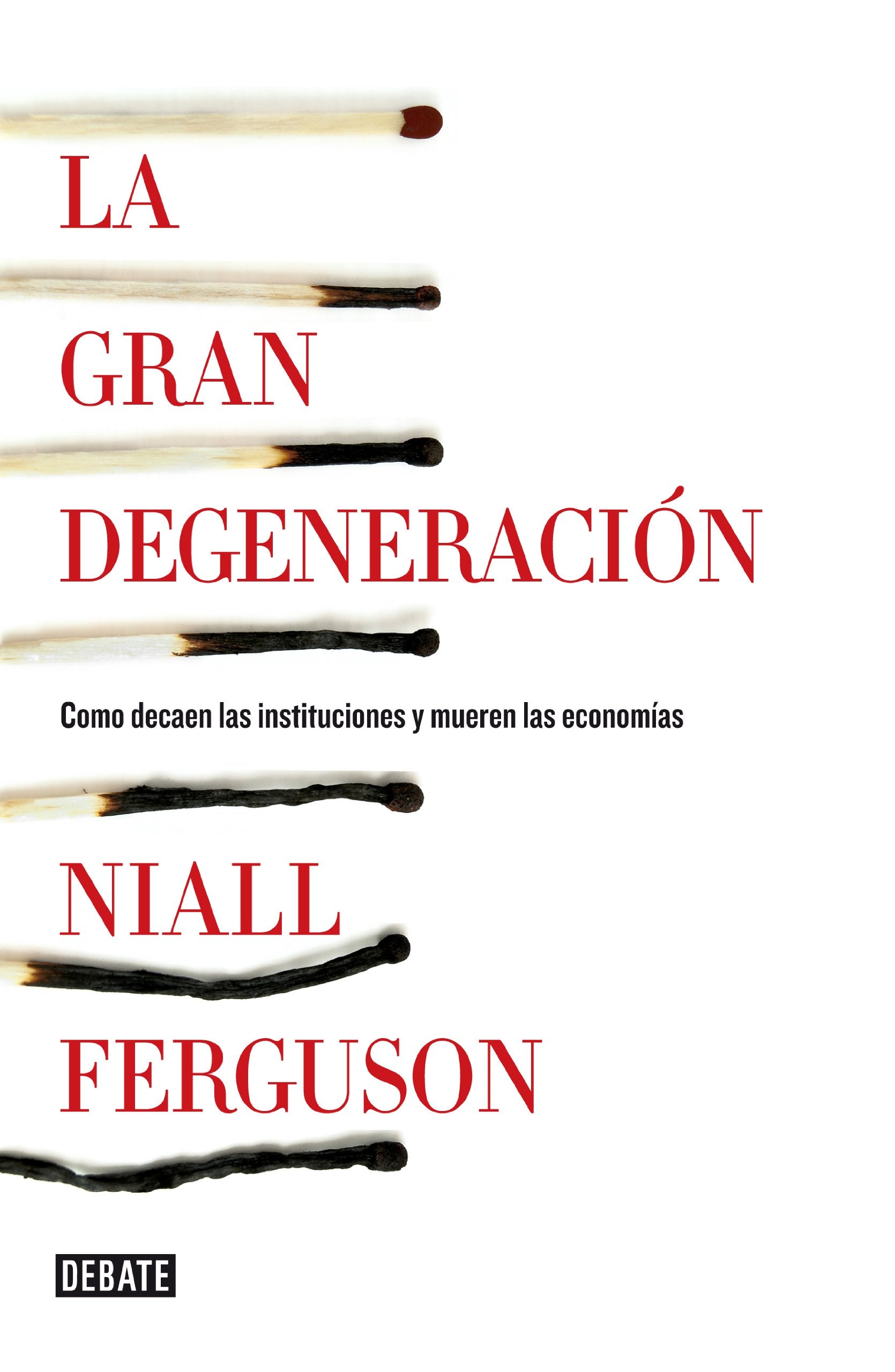 La gran degeneración: Cómo decaen las instituciones y mueren las economías book