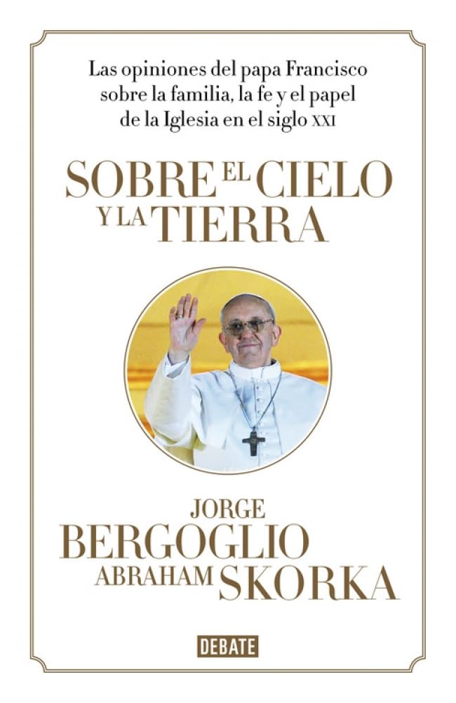 Sobre el cielo y la tierra : las opiniones del papa Francisco Social Sciences