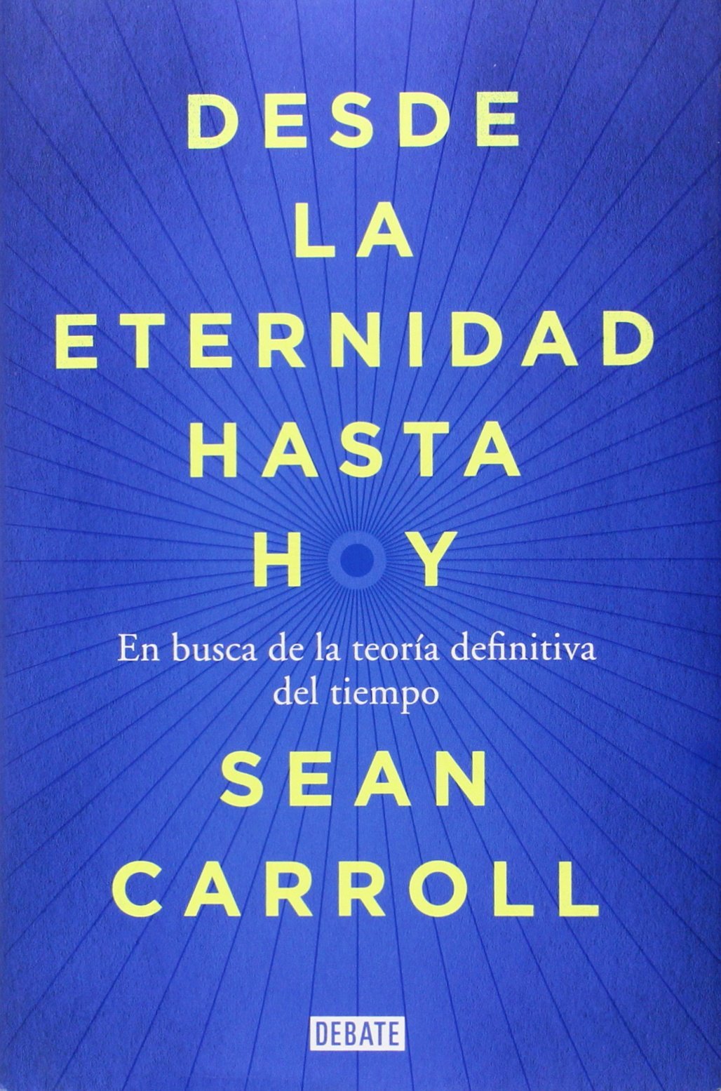 Desde la eternidad hasta hoy/ From eternity until today: En busca de la teoría definitiva del tiempo / The Quest for the Ultimate Theory of Time book