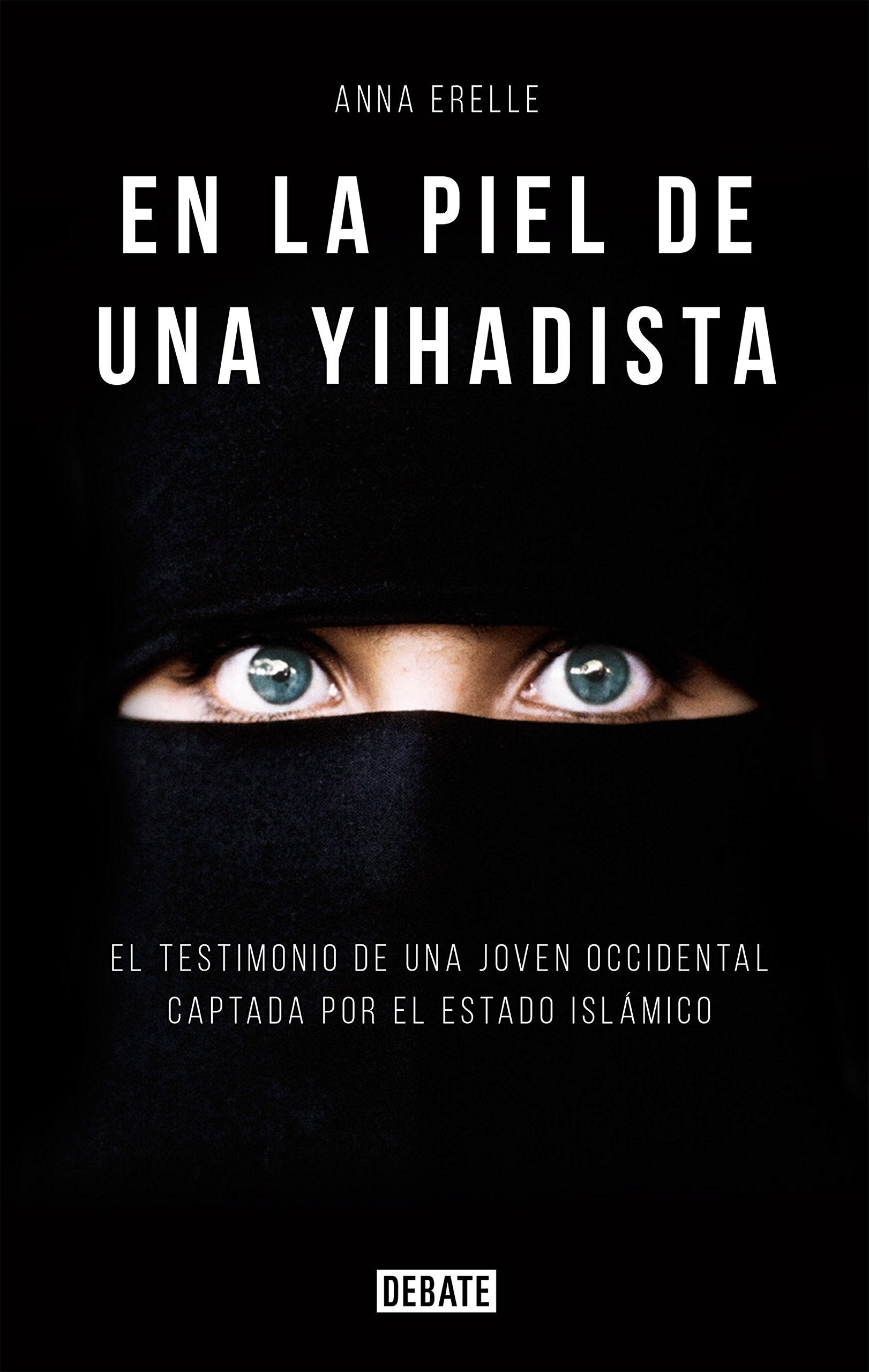En la piel de una yihadista : el testimonio de una joven occidental captada por el Estado Islámico Philosophy
