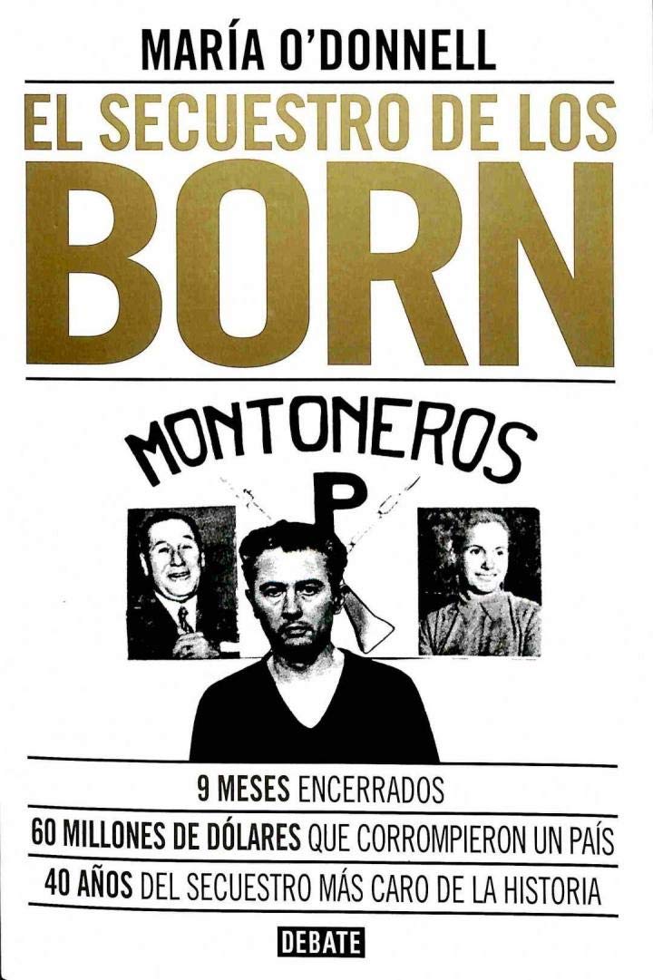 El secuestro de los Born : 9 meses encerrados : 60 millones que corrompieron un país : 40 años del secuestro más caro de la historia Non-fiction