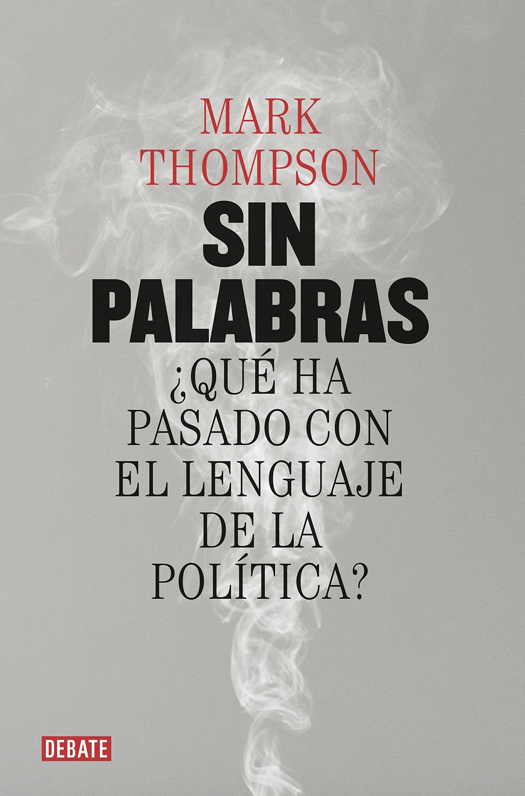 Sin palabras : ¿qué ha pasado con el lenguaje de la política? Philosophy
