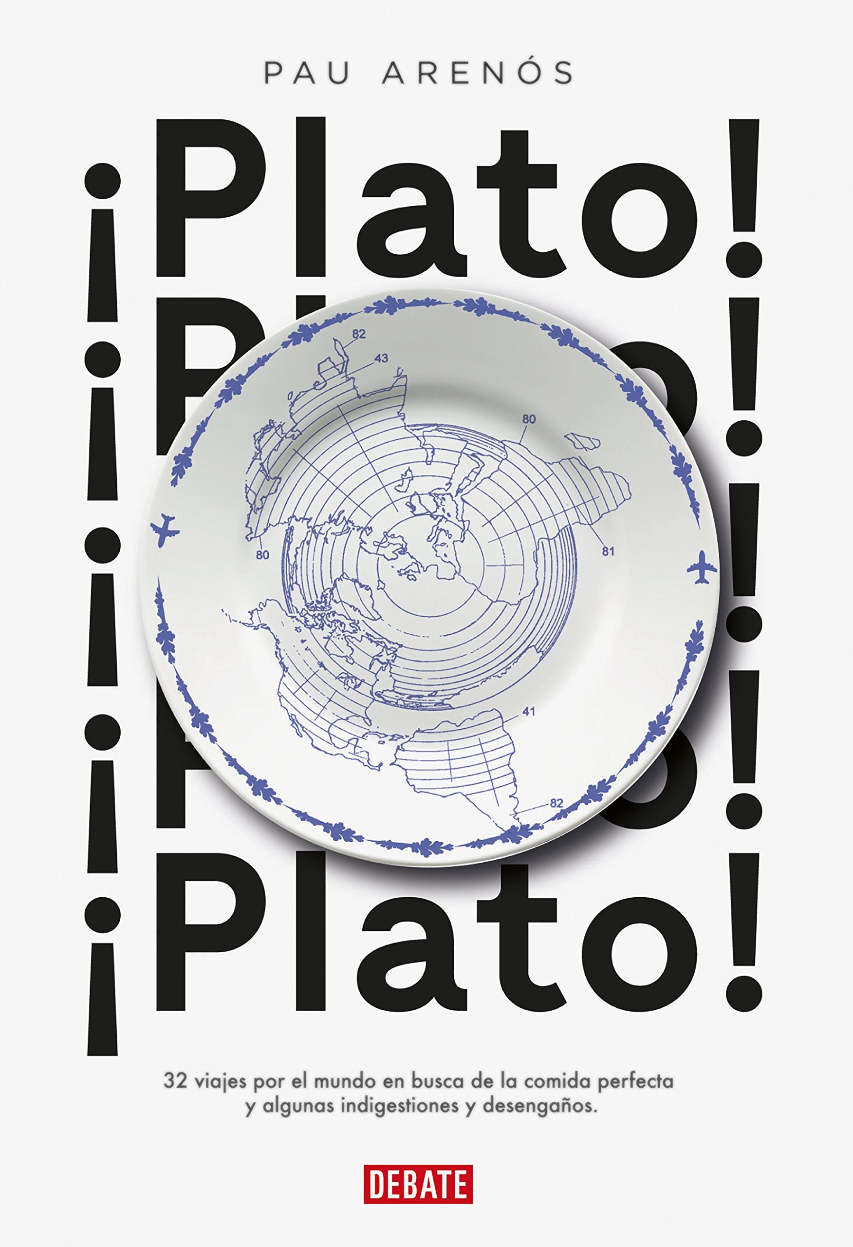 ¡Plato!: 32 viajes por el mundo en busca de la comida perfecta y algunas indigestiones y desengaños book