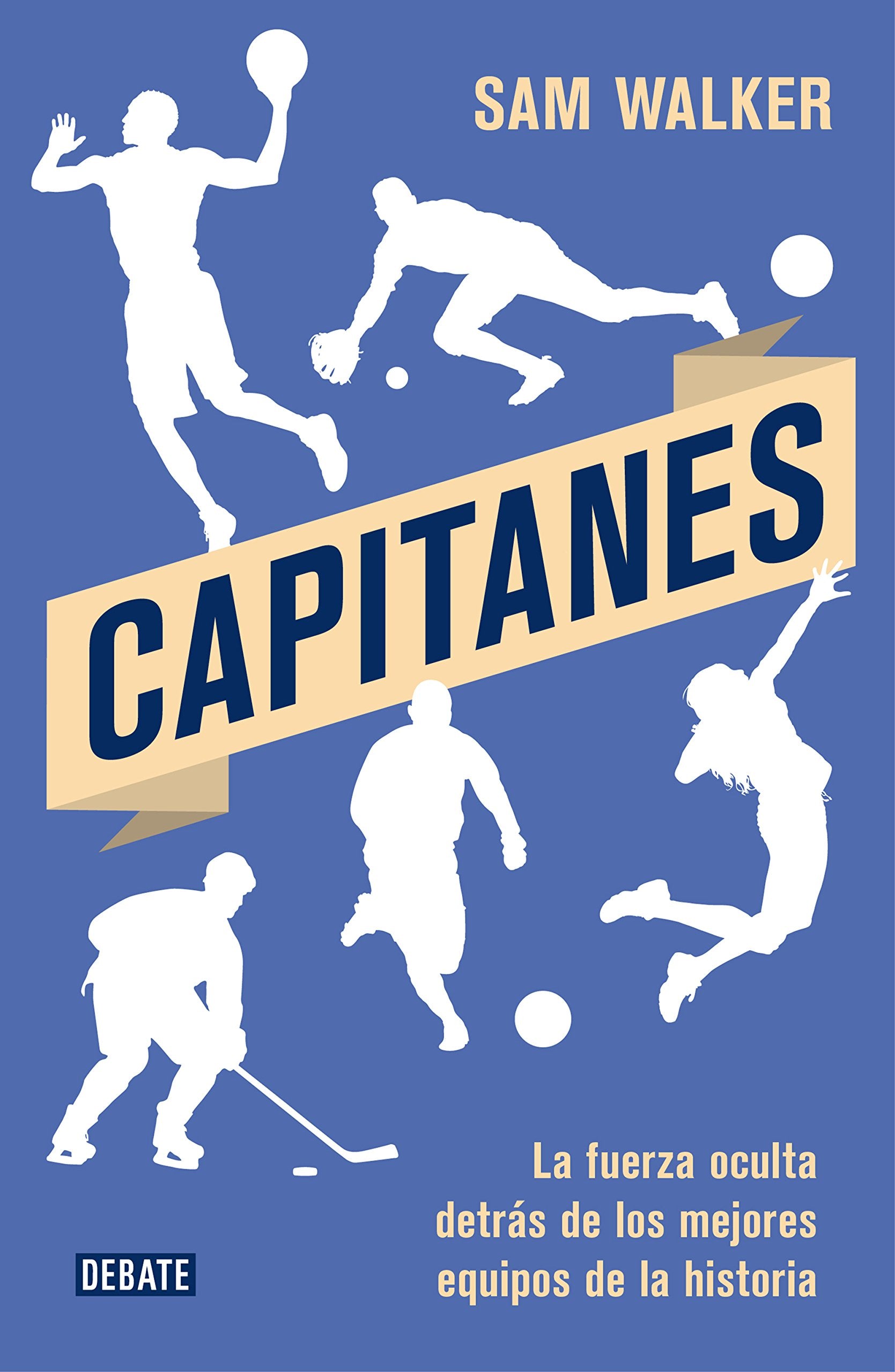 Capitanes : la fuerza oculta detrás de los mejores equipos de la historia (Sociedad) Business, Finance & Career