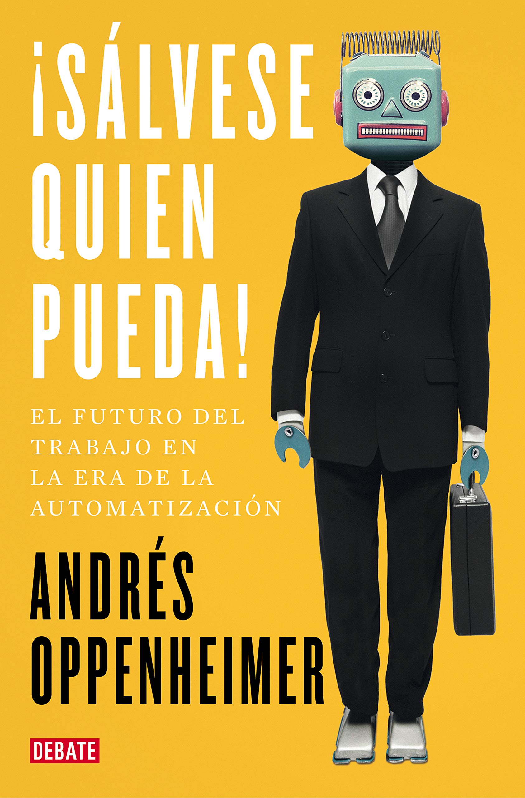 ¡Sálvese quien pueda! : el futuro del trabajo y los trabajos del futuro Business, Finance & Career