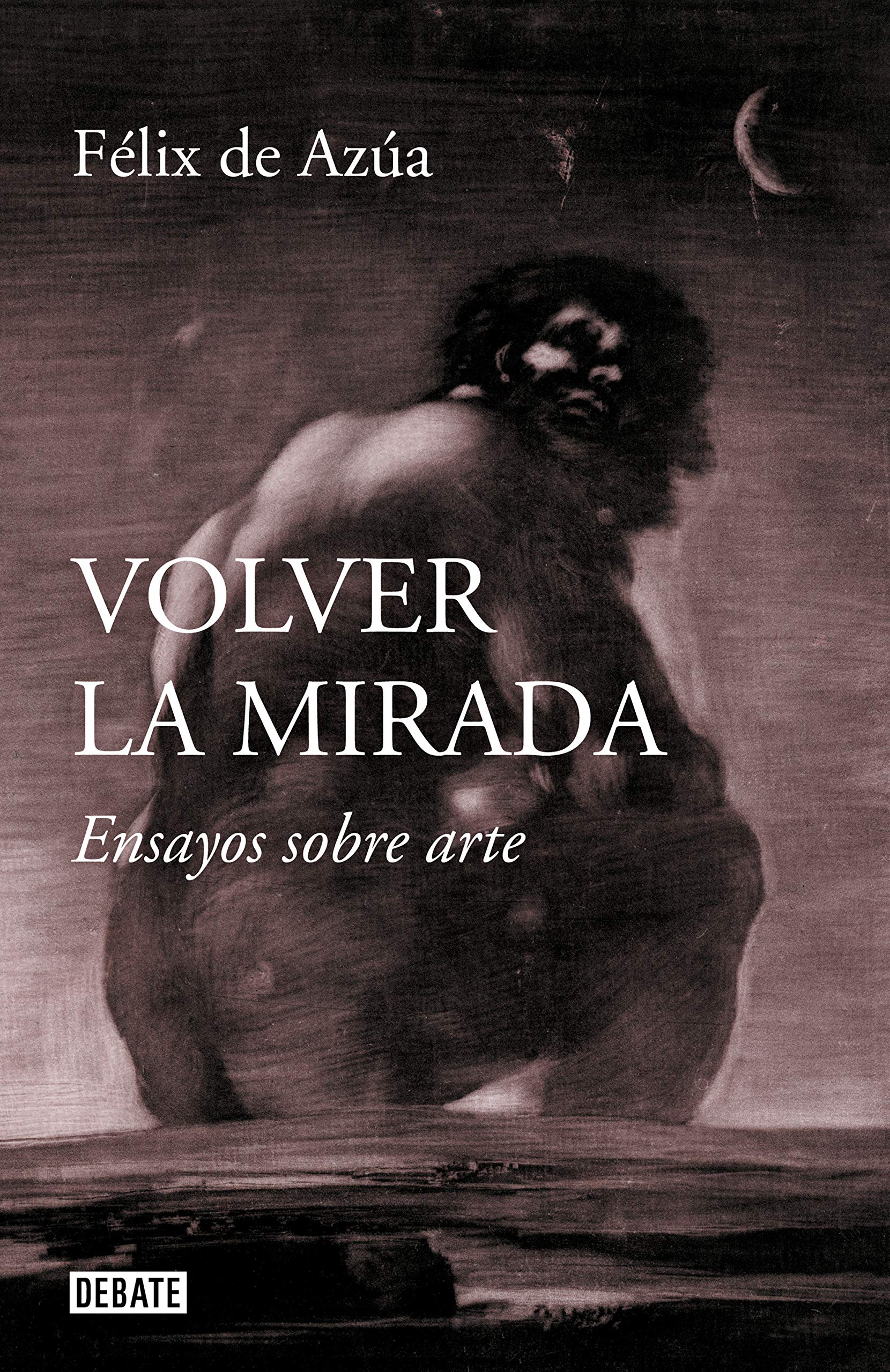 Volver la mirada: Ensayos sobre arte (Ensayo y Pensamiento) Film, Art & Culture
