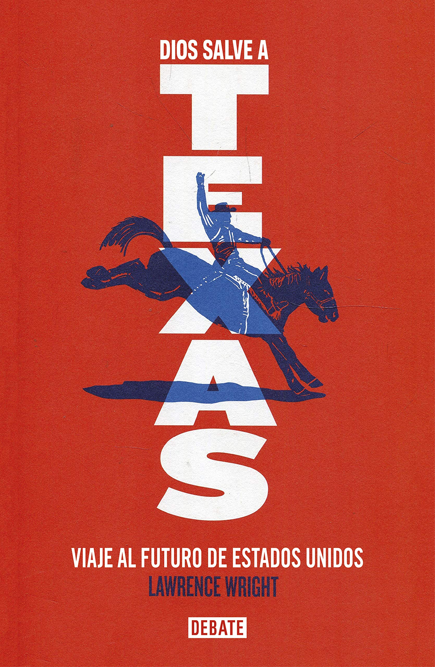 Dios salve a Texas / God Save Texas : A Journey into the Soul of the Lone Star State: Viaje al futuro de Estados Unidos (Debate) Biographies & Memoirs