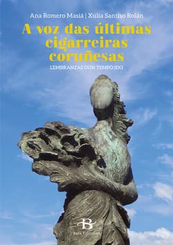 A voz das últimas cigarreiras coruñesas: Lembranzas do tempo ido book