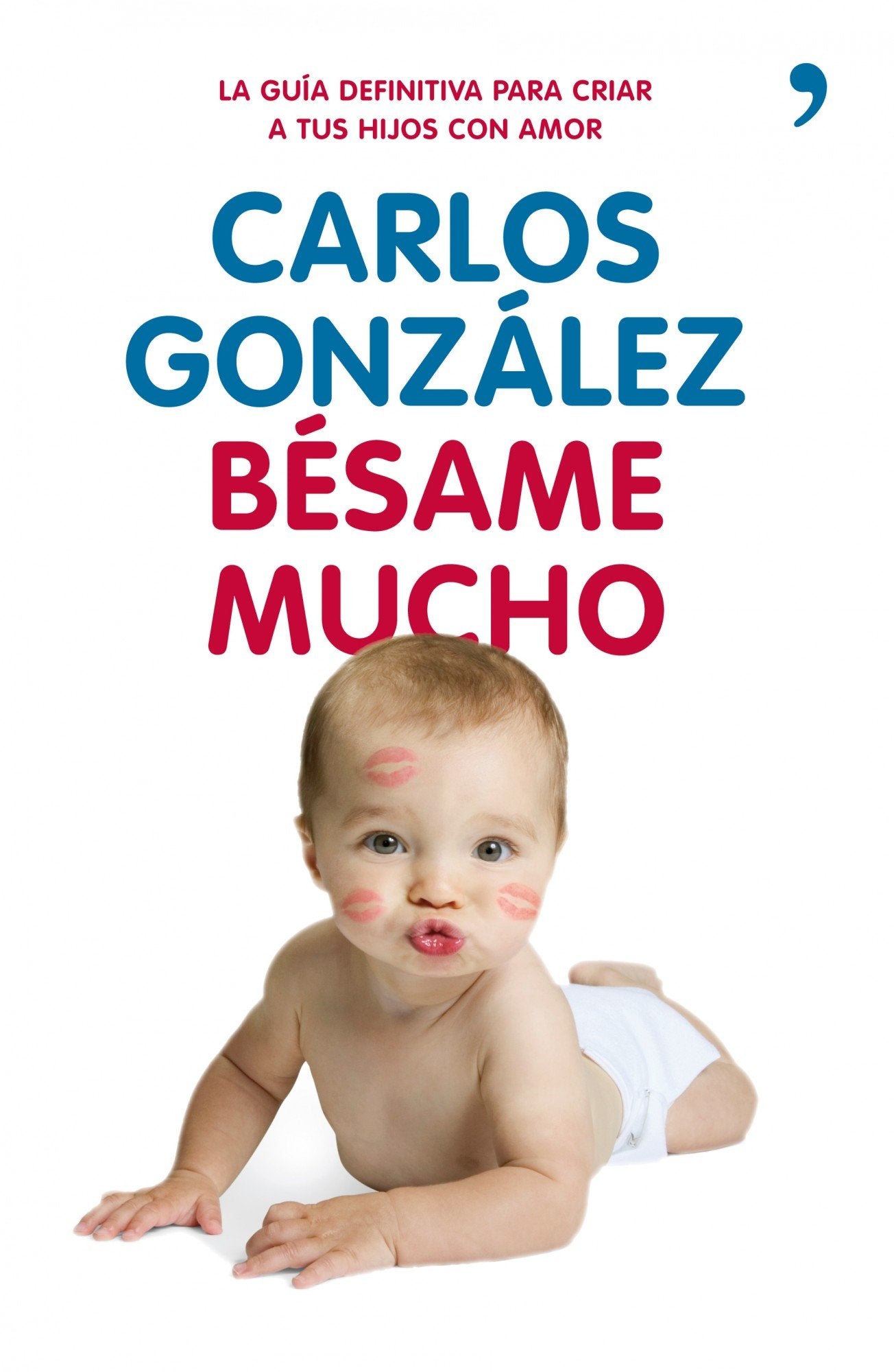 Bésame mucho: Cómo criar a tus hijos con amor book