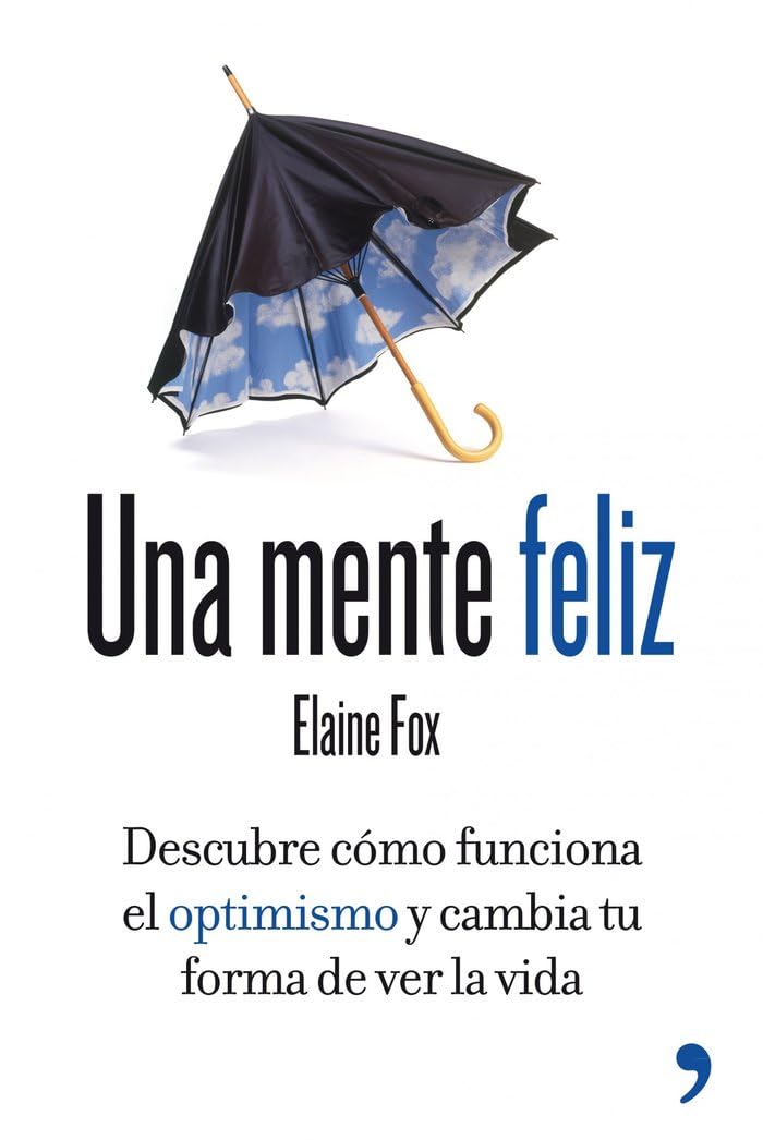 Una mente feliz: Descubre cómo funciona el optimismo y cambia tu forma de ver la vida book