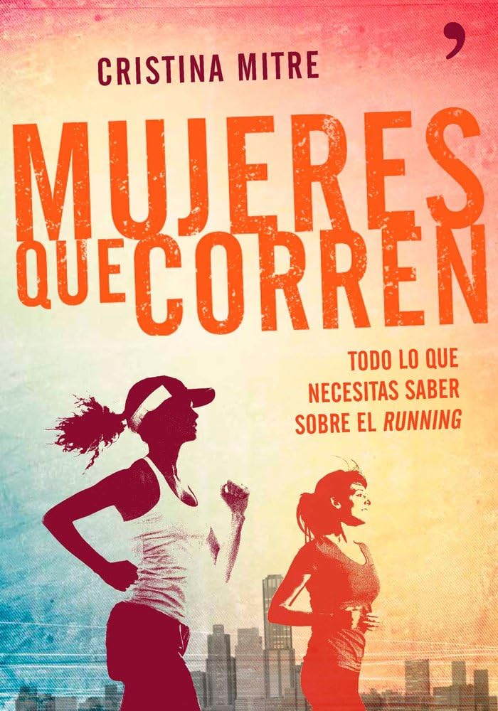 Mujeres que corren: Todo lo que necesitas saber sobre el running Reference Books