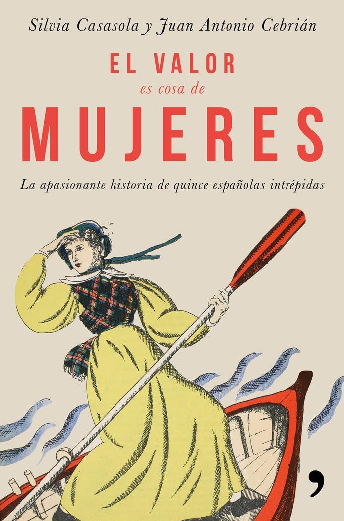 El valor es cosa de mujeres : la apasionante historia de quince españolas intrépidas Non-fiction