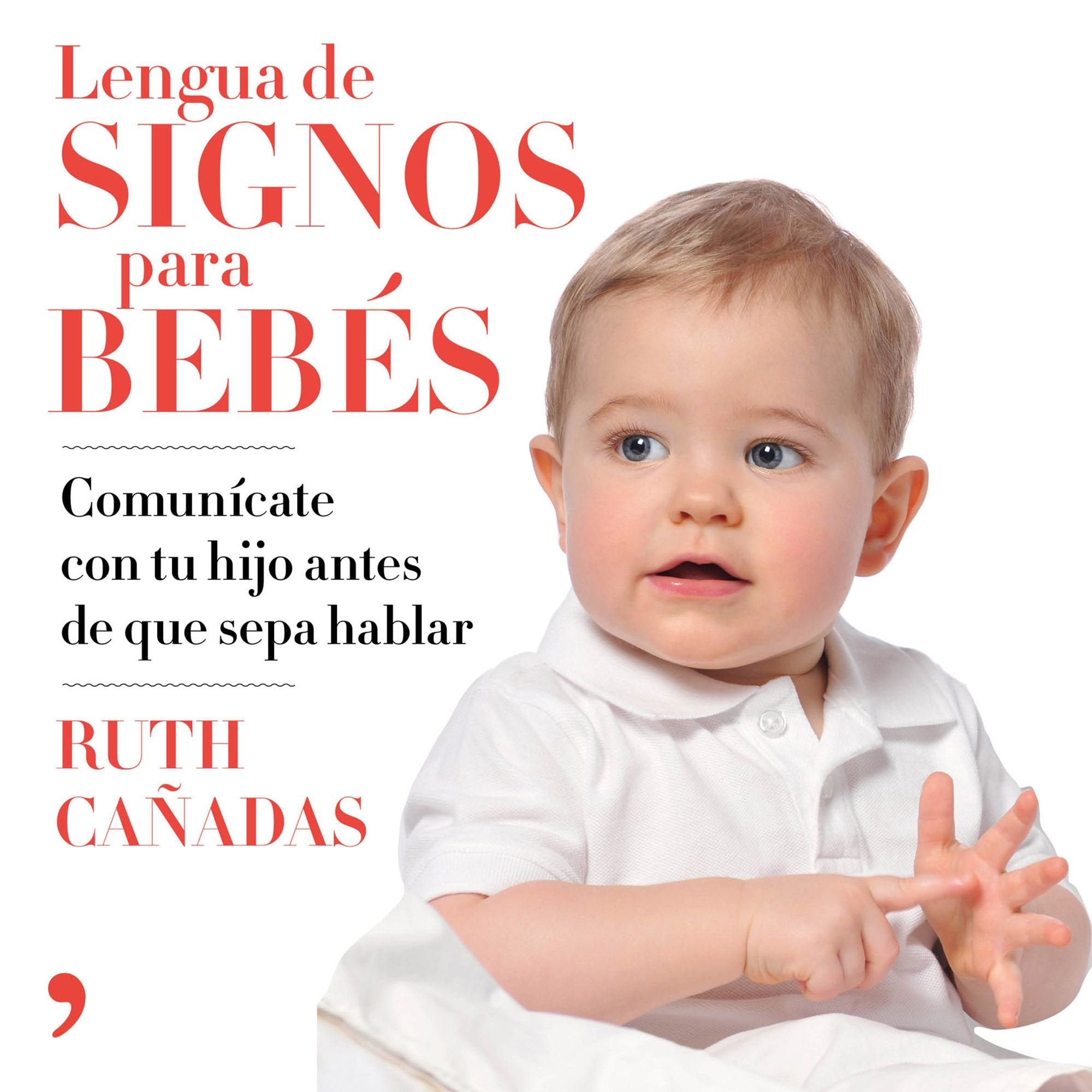 Lengua de signos para bebés: Comunícate con tu hijo antes de que sepa hablar book