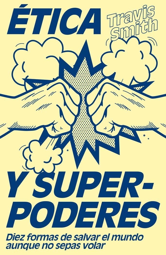 Ética y superpoderes: Diez formas de salvar el mundo aunque no sepas volar book