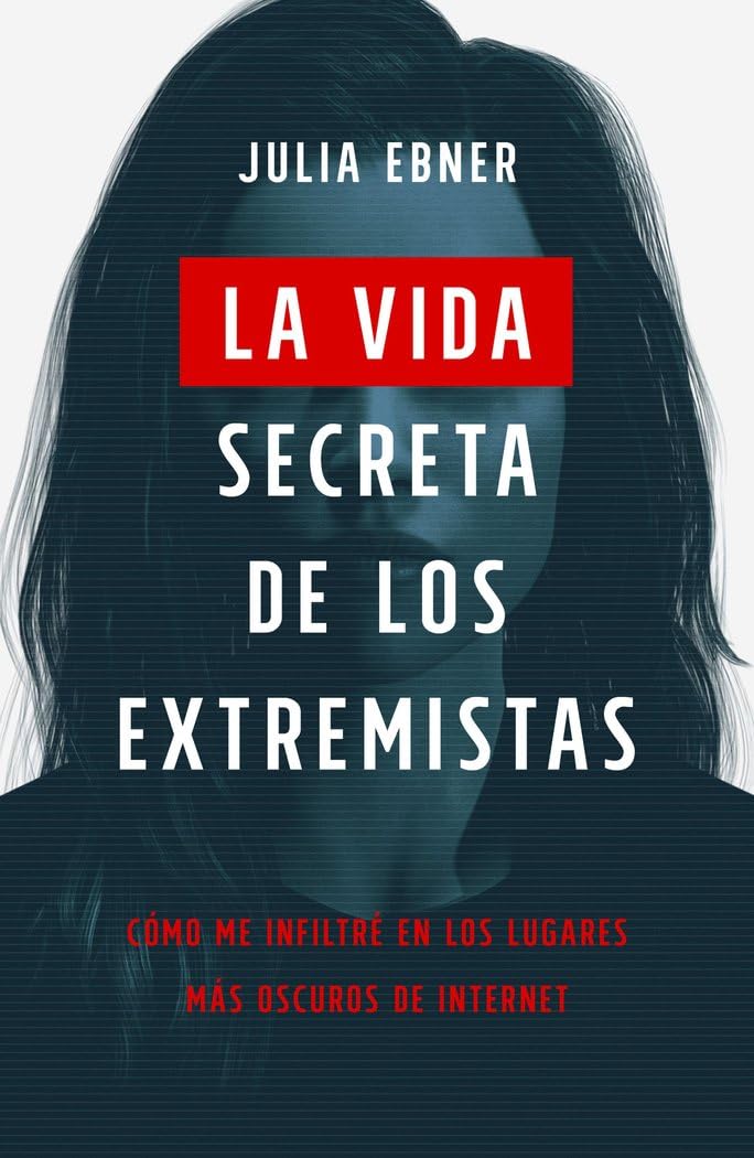 La vida secreta de los extremistas: Cómo me infiltré en los lugares más oscuros de Internet book