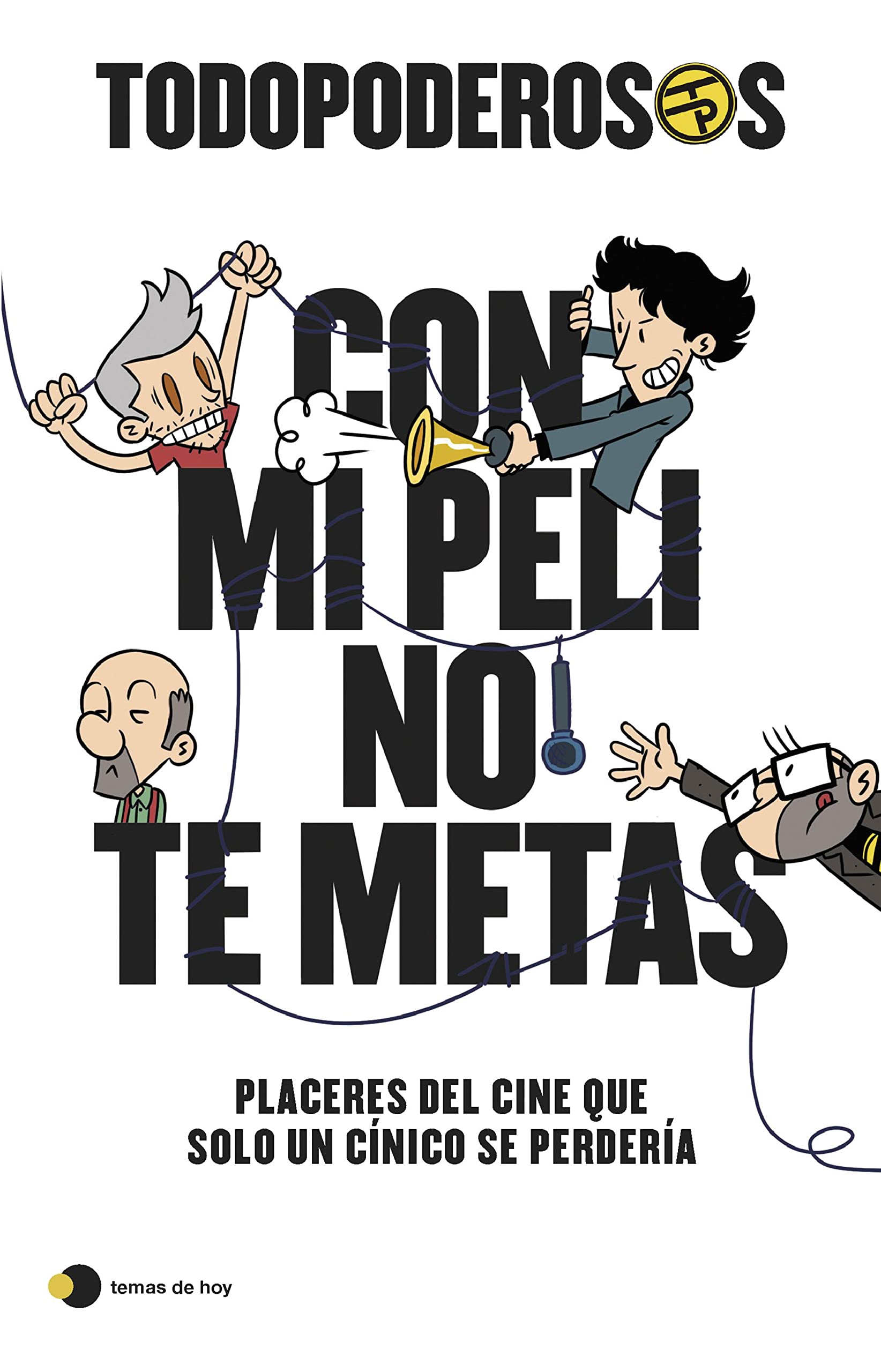 Todopoderosos: Con mi peli no te metas: Placeres del cine que solo un cínico se perdería (temas de hoy) Film, Art & Culture
